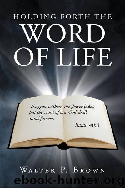 Holding Forth the Word of Life by Walter P. Brown