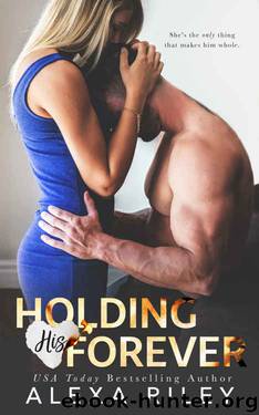Holding His Forever by Alexa Riley