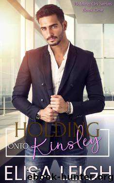 Holding Onto Kinsley by Elisa Leigh
