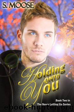Holding Onto You (Never Letting Go) by S. Moose