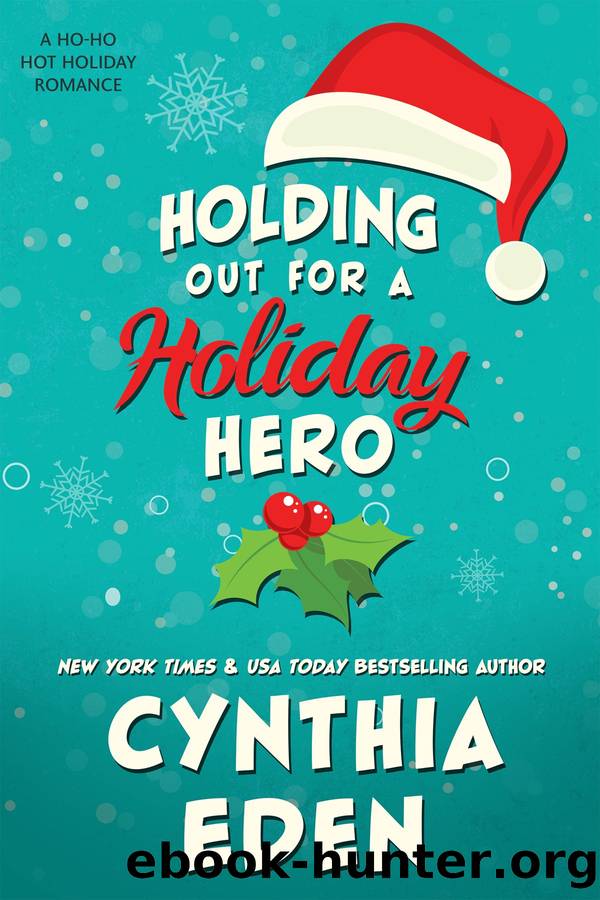 Holding Out For A Holiday Hero: A Ho-Ho-Hot Holiday Romance by Cynthia Eden