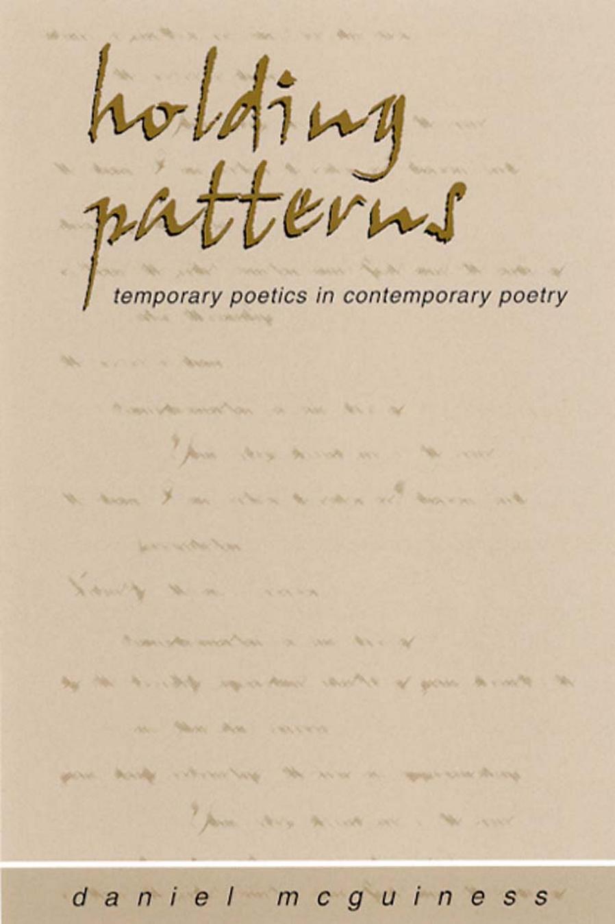 Holding Patterns: Temporary Poetics in Contemporary Poetry by Daniel Matthew McGuiness