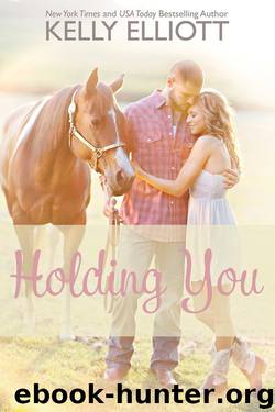Holding You by Kelly Elliott
