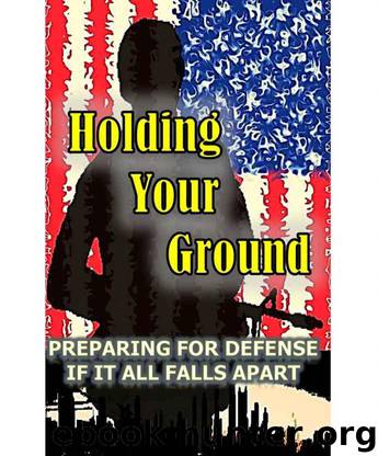 Holding Your Ground: Preparing for Defense if it all Falls Apart by Nobody Joe