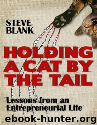 Holding a Cat by the Tail: Lessons From an Entrepreneurial Life by Steve Blank