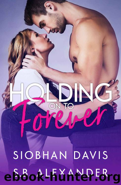 Holding on to Forever by Davis Siobhan & Alexander S.B