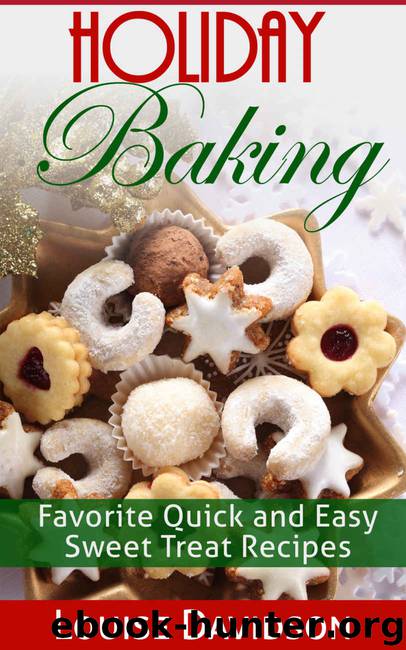 Holiday Baking: Favorite Quick and Easy Sweet Treat Recipes by Louise Davidson