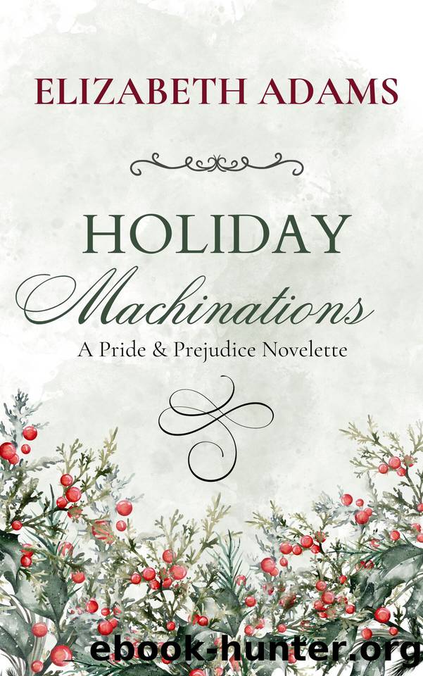 Holiday Machinations: A Pride & Prejudice Novelette by Adams Elizabeth