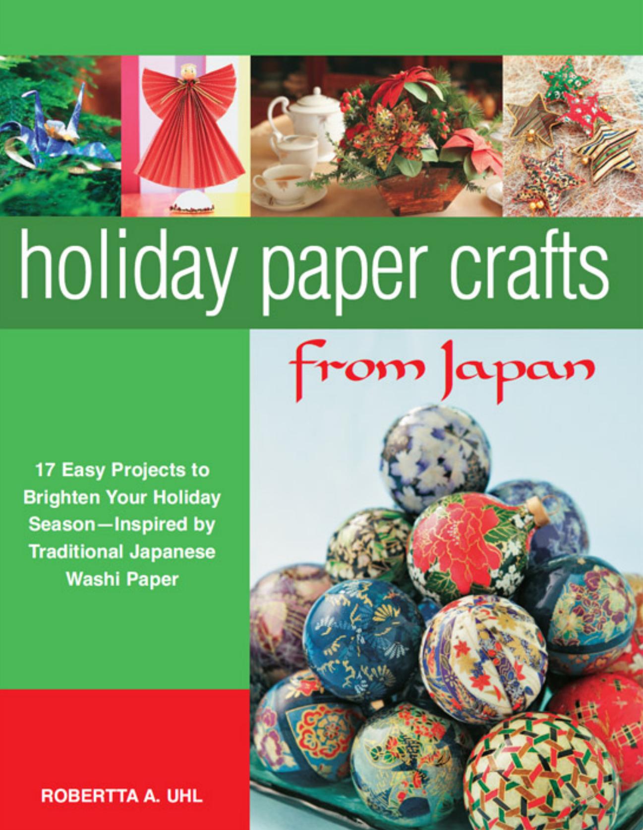 Holiday Paper Crafts from Japan 17 Easy Projects to Brighten Your Holiday Season - Inspired by Traditional Japanese Washi Paper by Robertta A. Uhl