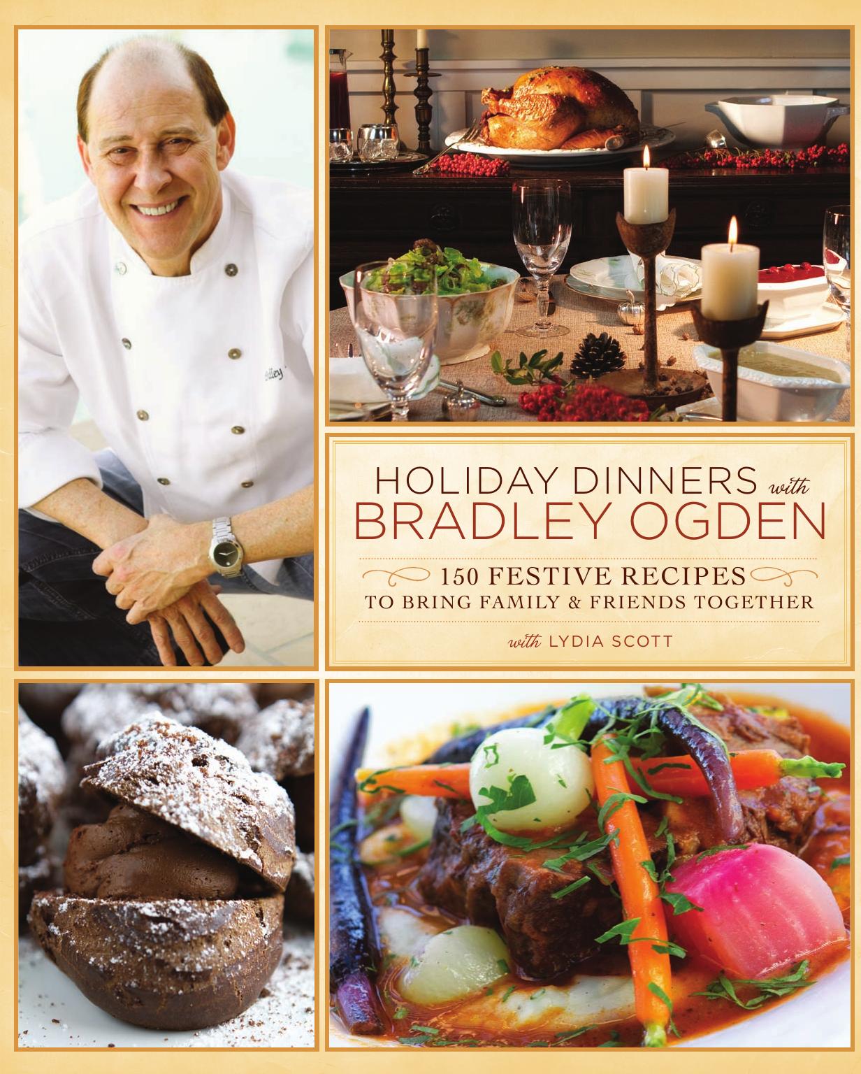 Holiday dinners with Bradley Ogden : 150 festive recipes to bring family & friends together by Scott Lydia; Ogden Bradley