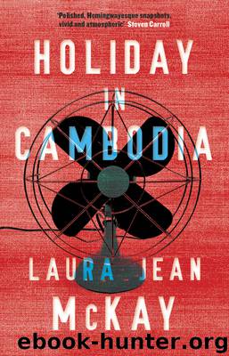 Holiday in Cambodia by Laura Jean McKay