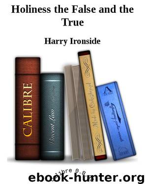 Holiness the False and the True by Harry A. Ironside