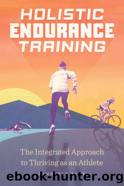 Holistic Endurance Training: The Integrated Approach to Thriving as an Athlete by Kimberly Peek