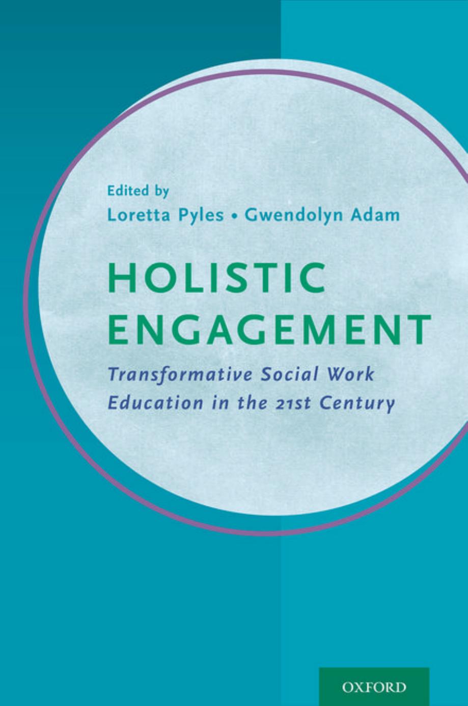 Holistic engagement : transformative social work education in the 21st century by Adam Gwendolyn; Pyles Loretta