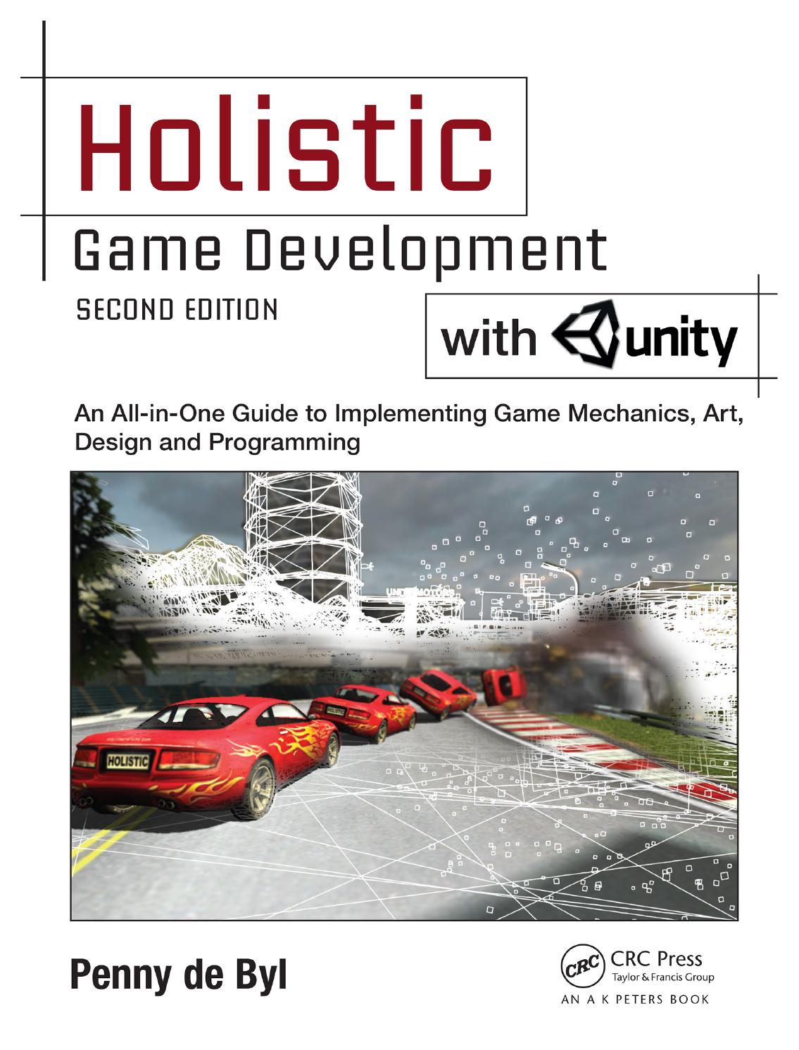Holistic game development with Unity : an all-in-one guide to implementing game mechanics, art, design and programming by De Byl Penny