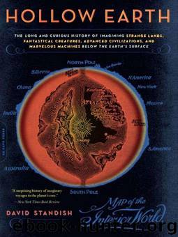 Hollow Earth: The Long and Curious History of Imagining Strange Lands, Fantastical Creatures, Advanced Civilizatio by David Standish