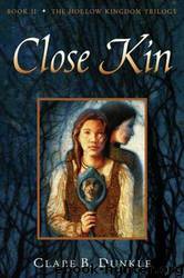 Hollow Kingdom #02 - Close Kin by Clare B. Dunkle
