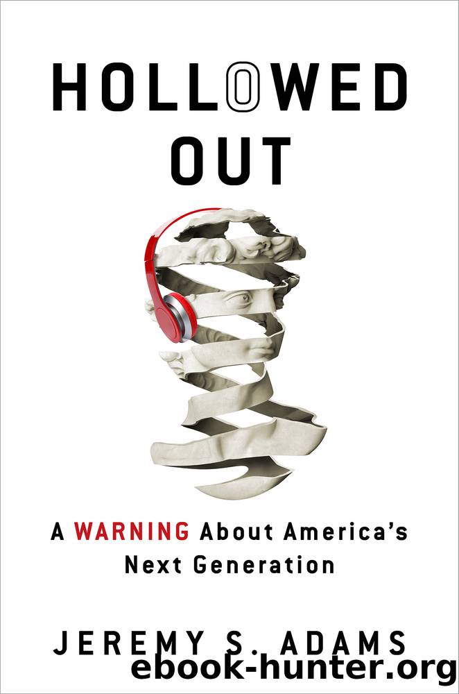 Hollowed Out: A Warning About America's Next Generation by Jeremy S. Adams