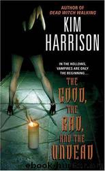 Hollows 02 - The Good The Bad And The Undead by Kim Harrison