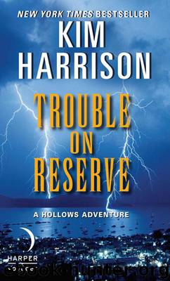 Hollows 10.5 - Trouble on Reserve by Kim Harrison
