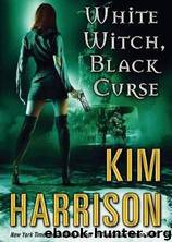 Hollows 7 - White Witch, Black Curse by Kim Harrison