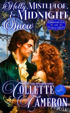 Holly, Mistletoe, and Midnight Snow: A Romantic Opposites Attract Mystery & Suspense Family Saga Regency Romance (Chronicles of the Westbrook Brides Book 4) by Collette Cameron