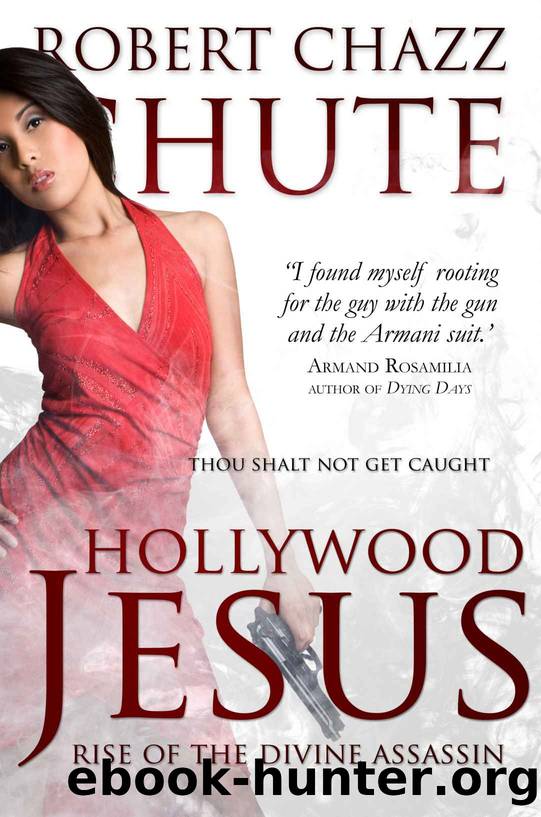 Hollywood Jesus: Rise of the Divine Assassin (The Hit Man Series Book 3) by Robert Chazz Chute