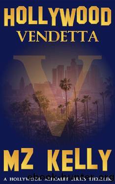 Hollywood Vendetta: A Gripping Serial Killer Thriller (The Hollywood Alphabet Series Book 22) by M.Z. Kelly