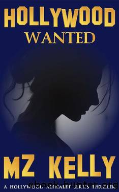 Hollywood Wanted: A Hollywood Alphabet Series Thriller (The Hollywood Alphabet Series Book 23) by M.Z. Kelly