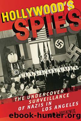Hollywoodâs Spies: The Undercover Surveillance of Nazis in Los Angeles by Laura B. Rosenzweig