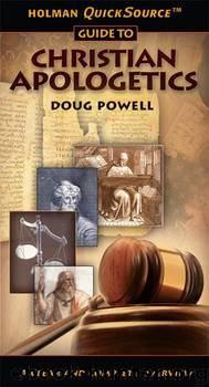Holman QuickSource Guide to Christian Apologetics (Holman Quicksource Guides) by Doug Powell