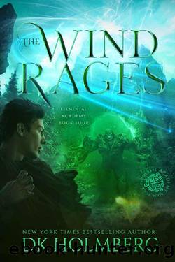 Holmberg, D K - Elemental Academy 04 - The Wind Rages by Holmberg D K