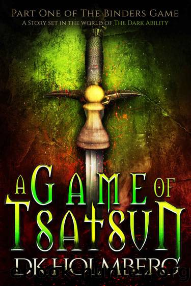 Holmberg, D K - The Binders Game 01 - A Game of Tsatsun by Holmberg D K