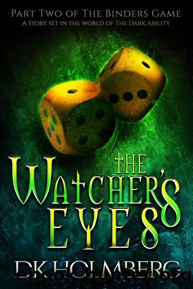 Holmberg, D K - The Binders Game 02 - The Watcher's Eyes by Holmberg D K