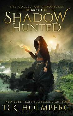 Holmberg, D K - The Collector Chronicles 01 - Shadow Hunted by Holmberg D K