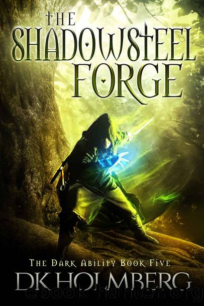 Holmberg, D K - The Dark Ability 05 - The Shadowsteel Forge by Holmberg D K
