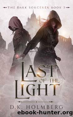 Holmberg, D K - The Dark Sorcerer 05 - Last of the Light by Holmberg D K