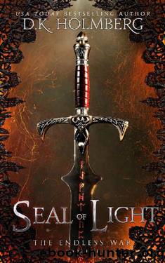 Holmberg, D K - The Endless War 05 - Seal of Light by Holmberg D K