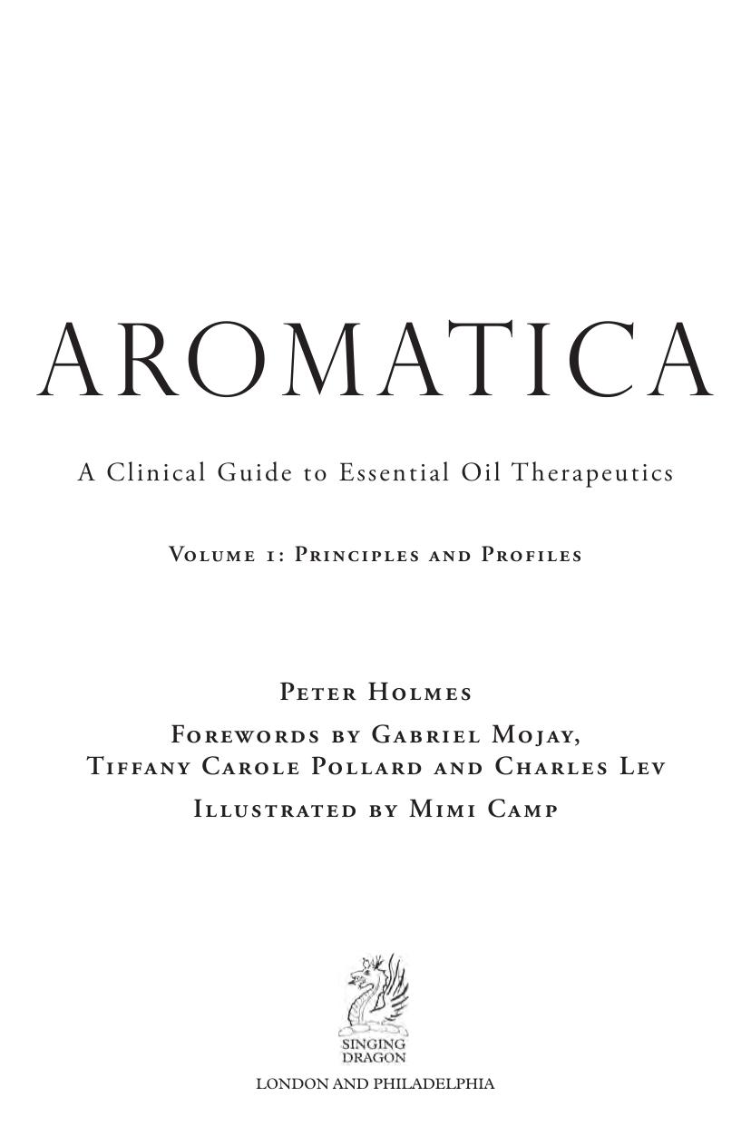 Holmes, Peter by Aromatica. A Clinical Guide to Essential Oil Therapeutics. Volume 1. Principles & Profiles (2016)