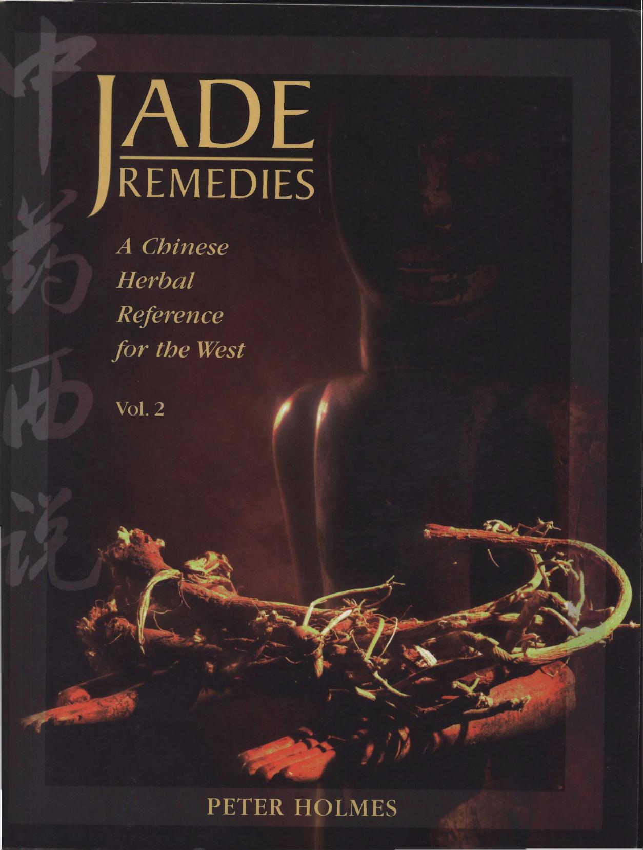 Holmes, Peter by Jade Remedies. A Chinese Herbal Reference for the West. Vol. 2 (1997)