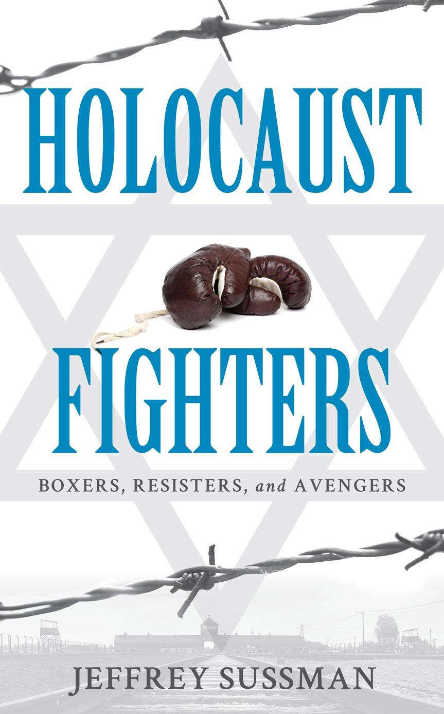 Holocaust Fighters: Boxers, Resisters, and Avengers by Jeffrey Sussman