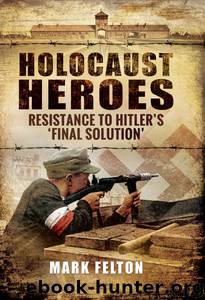 Holocaust Heroes by Felton Mark;