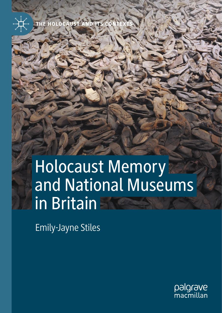 Holocaust Memory and National Museums in Britain by Emily-Jayne Stiles
