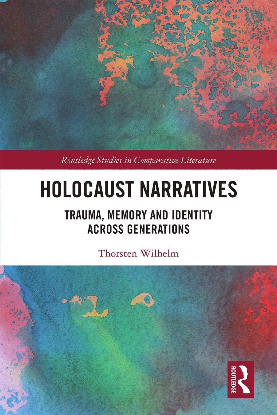 Holocaust Narratives; Trauma, Memory and Identity Across Generations by Thorsten Wilhelm