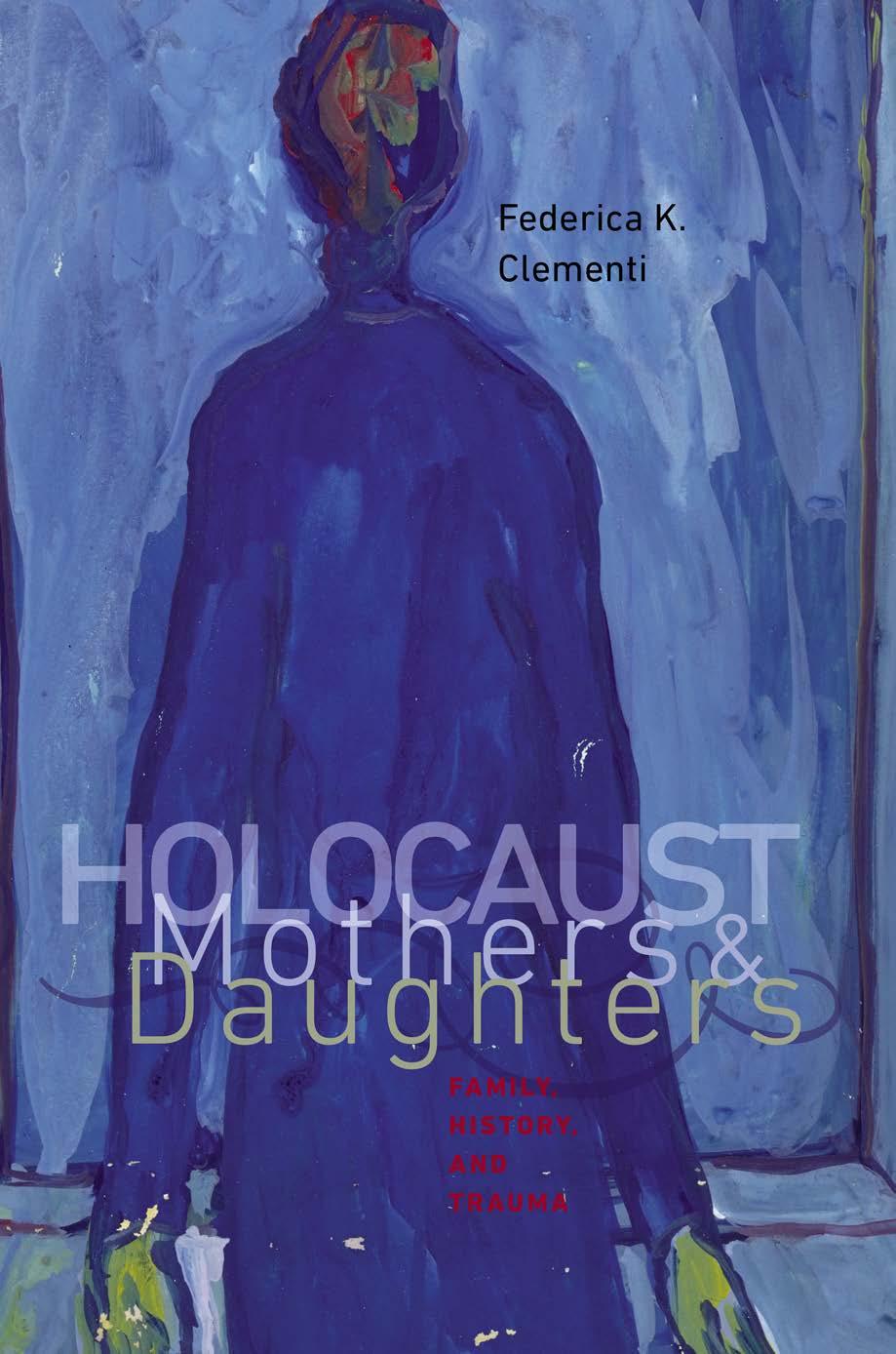Holocaust mothers et daughters: family, history, and trauma by Clementi Federica K