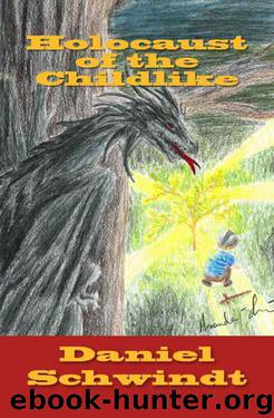 Holocaust of the Childlike: The Progress of a Spiritual War by Daniel Schwindt