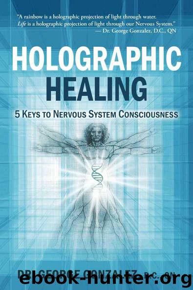 Holographic Healing (5 Keys to Nervous System Consciousness) by Gonzalez George