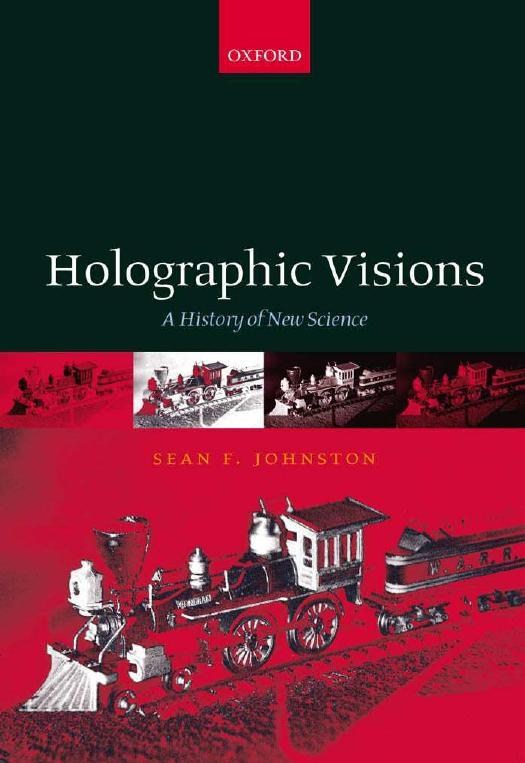 Holographic Visions: A History of New Science by Sean F. Johnston