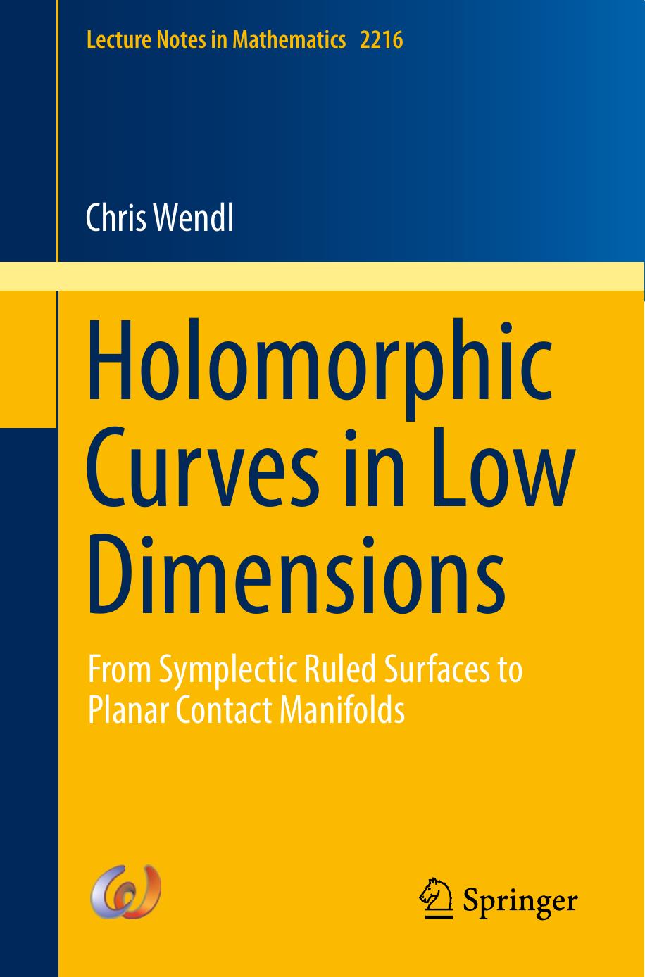 Holomorphic Curves in Low Dimensions: From Symplectic Ruled Surfaces to Planar Contact Manifolds by Chris Wendl