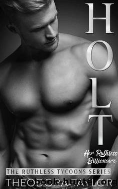 Holt, Her Ruthless Billionaire (Pt. 2 of the Ruthless Second Chance Duet): 50 Loving States, Connecticut Pt. 2 (Ruthless Tycoons) by Theodora Taylor
